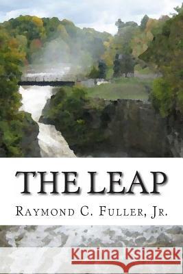 The Leap Raymond C. Fulle 9781482010589 Createspace