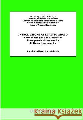 Introduzione Al Diritto Arabo: Diritto Di Famiglia E Di Successione, Diritto Penale, Diritto Medico, Diritto Socio-Economico Sami a. Aldee 9781482010688 Createspace