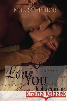 Love You More: Broken Series #1 M. L. Stephens 9781482011135 Createspace