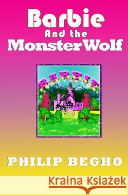 Barbie and the Monster Wolf: PB Barbie Series Philip Begho 9781482011531 Createspace
