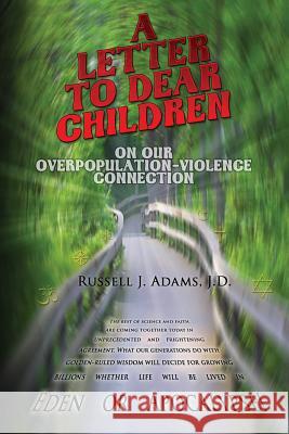 A Letter to Dear Children: On Our Overpopulation-Violence Connection J. D. Russell J. Adams 9781482012026