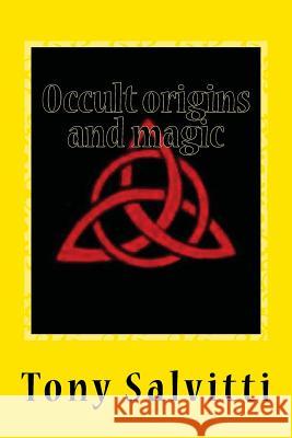 Occult origins and magic Salvitti, Tony 9781482012392 Createspace