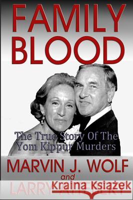 Family Blood: The True Story of the Yom Kippur Murders MR Marvin J. Wolf MR Larry Attebery 9781482012873