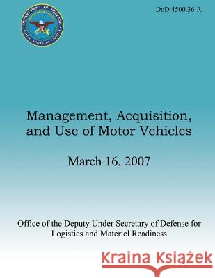 Management, Acquisition, and Use of Motor Vehicles Secretary of Defense 9781482013108