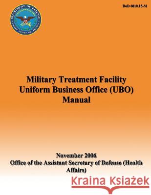 Military Treatment Facility Uniform Business Office (UBO) Manual Defense, Assistant Secretary of 9781482013290