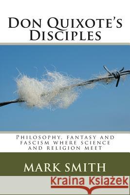 Don Quixote's Disciples Dr Mark Smith 9781482013887 Createspace
