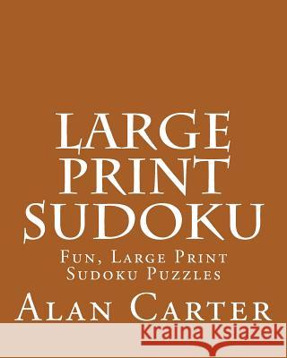 Large Print Sudoku: Fun, Large Print Sudoku Puzzles Alan Carter 9781482014297 Createspace