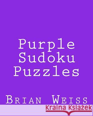 Purple Sudoku Puzzles: Fun, Large Grid Sudoku Puzzles Brian, MD Weiss 9781482014525