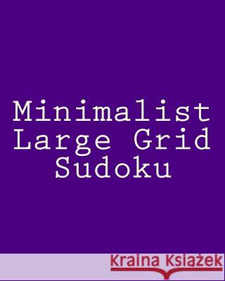 Minimalist Large Grid Sudoku: Easy to Read, Large Grid Sudoku Puzzles Jennifer Lu 9781482014624