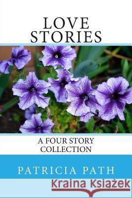 Love Stories: A collection of 4 Path, Patricia Ann 9781482015249 Createspace