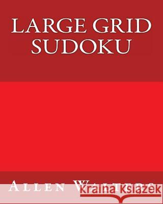 Large Grid Sudoku: 80 Easy to Read, Large Print Sudoku Puzzles Allen Walters 9781482015676 Createspace