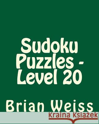 Sudoku Puzzles - Level 20: Easy to Read, Large Grid Sudoku Puzzles Brian, MD Weiss 9781482016031