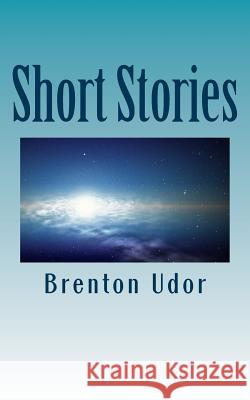 Short Stories Brenton Udor 9781482016093 Createspace