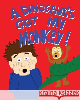 A Dinosaur's Got My Monkey! Paul E. Breen 9781482016239