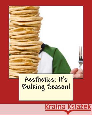 Aesthetics - It's Bulking Season! Nabel Khatut 9781482016925 Createspace