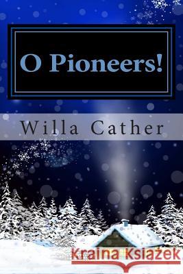 O Pioneers! Willa Cather 9781482021134