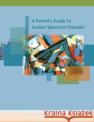 A Parent's Guide to Autism Spectrum Disorder National Institute of Menta 9781482022049 Createspace