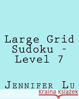 Large Grid Sudoku - Level 7: Easy to Read, Large Grid Sudoku Puzzles Jennifer Lu 9781482022193