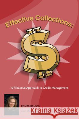 Effective Collections: A pro-active approach to credit management: The Collecting Money Series Dunn, Michelle 9781482022414 Createspace