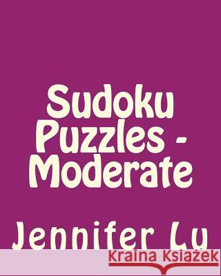 Sudoku Puzzles - Moderate: Easy to Read, Large Grid Sudoku Puzzles Jennifer Lu 9781482022629