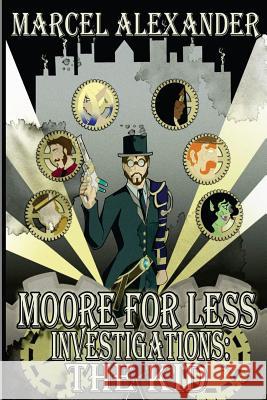 Moore For Less Investigations: The Kid: Moore For Less Investigations: The Kid Alexander, Marcel 9781482022681 Createspace