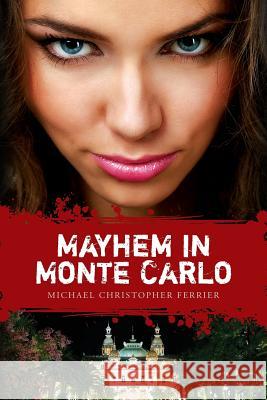 Mayhem in Monte Carlo MR Michael Christopher Ferrier 9781482023183