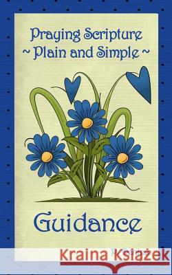 Praying Scripture Plain & Simple Guidance P. Denine 9781482023565 Createspace