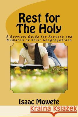 Rest for The Holy: A Survival Guide for Pastors and Members of their Congregaton Mowete, Isaac I. 9781482023602 Createspace