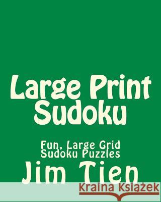 Large Print Sudoku: Fun, Large Grid Sudoku Puzzles Jim Tien 9781482024685 Createspace