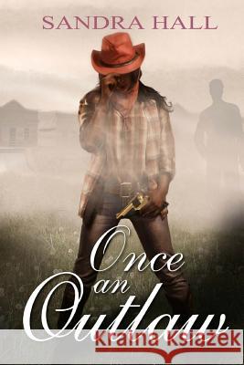 Once an Outlaw Sandra Hall 9781482027273 Createspace