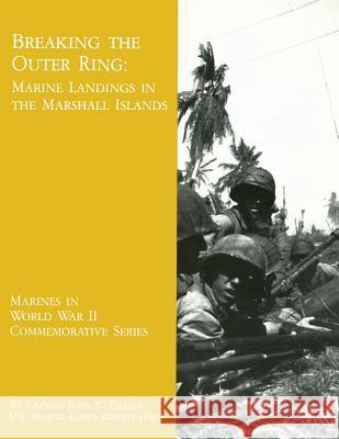 Breaking The Outer Ring: Marine Landings In The Marshall Islands Marine Corps, U. S. 9781482029567 Createspace