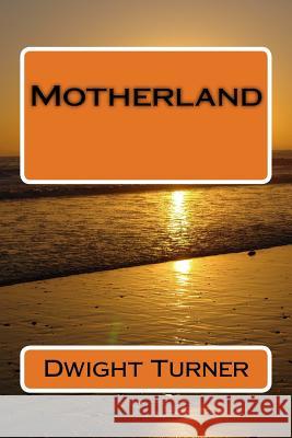 Motherland MR Dwight D. Turner 9781482030693 Createspace