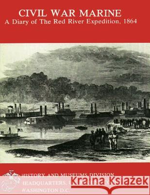 Civil War Marine: A Diary of the Red River Expedition, 1864 James P. Jones Edward F. Keuchel 9781482031218 Createspace