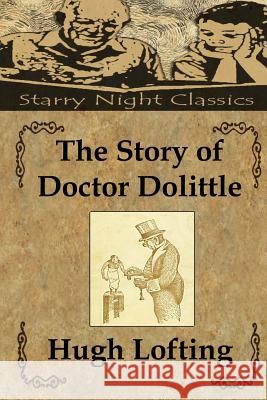 The Story of Doctor Dolittle Hugh Lofting Richard S. Hartmetz 9781482033120 Createspace