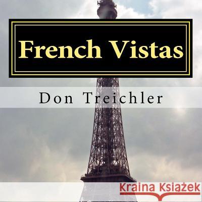 French Vistas Ph. D. Don Treichler 9781482033267 Createspace