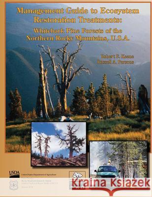 Management Guide to Ecosystem Restoration Treatments: Whitebark Pine Forests of the Northern Rocky Mountains, U.S.A. Robert E. Keane Russell a. Parsons 9781482034400