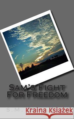 Sam's Fight For Freedom Donaldson, S. M. 9781482034738 Createspace