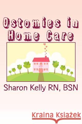 Ostomies in Home Care Sharon C. Kell 9781482035599 Createspace