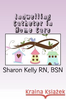 Indwelling Catheter Sharon C. Kell 9781482035605 Createspace