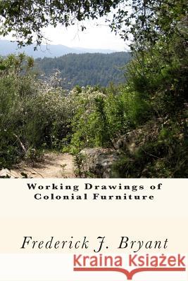 Working Drawings of Colonial Furniture Frederick J. Bryant 9781482035629 Createspace