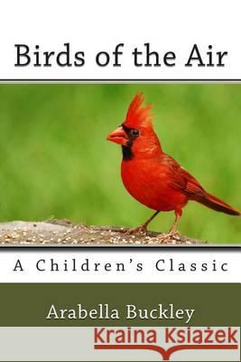 Birds of the Air Arabella Buckley 9781482036428 Createspace