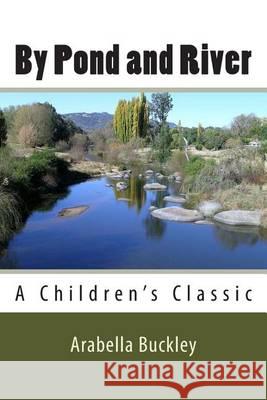 By Pond and River Arabella Buckley 9781482036435 Createspace