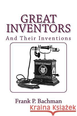 Great Inventors and Their Inventions Frank P. Bachman 9781482037159 Createspace Independent Publishing Platform