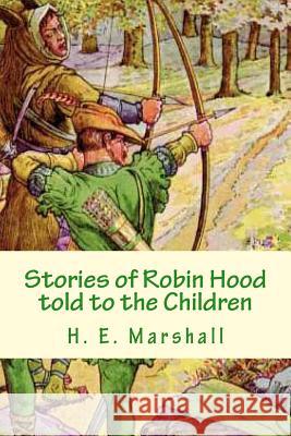 Stories of Robin Hood told to the Children Marshall, H. E. 9781482037340 Createspace