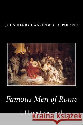 Famous Men of Rome (Illustrated) John Henry Haaren A. B. Poland 9781482037944 Createspace