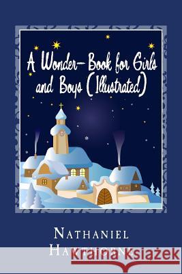 A Wonder-Book for Girls and Boys (Illustrated) Nathaniel Hawthorne 9781482038491