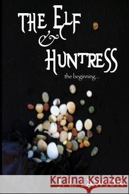 The Elf & Huntress J. L. Lawson Voyager Press 9781482039900 Createspace