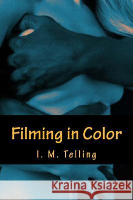 Filming in Color I. M. Telling 9781482040258 Createspace