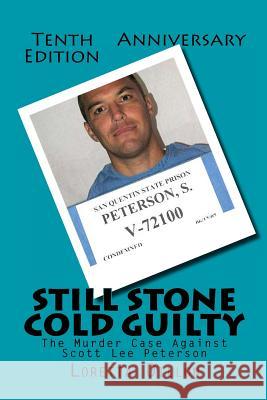 Still Stone Cold Guilty: The Murder Case Against Scott Lee Peterson Loretta Dillon 9781482043686