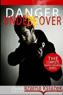 Danger Undercover: The Complete Safe Haven Series: Books 1-4 Charity Parkerson Hercules Editing 9781482044782 Createspace